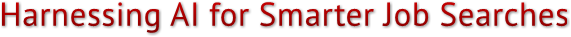 Harnessing AI for Smarter Job Searches Harnessing AI for Smarter Job Searches